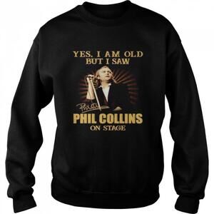 Yes I Am Old But I Saw Phil Collins On Stage Signature Sweatshirt
